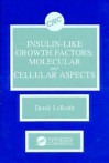 Insulin-Like Growth Factors: Molecular and Cellular Aspects - Derek LeRoith