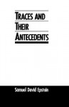 Traces and Their Antecedents - Samuel D. Epstein