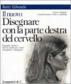 Il nuovo disegnare con la parte destra del cervello - Betty Edwards, Mary Archer, D. Prasso