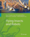 Flying Insects And Robots - Dario Floreano, Jean-Christophe Zufferey, Mandyam V. Srinivasan, Charlie Ellington