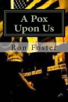A Pox Upon Us - Ron Foster