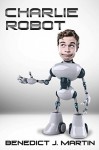 Charlie Robot - Benedict Martin