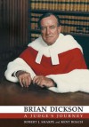 Brian Dickson: A Judge's Journey - Robert J. Sharpe, Kent Roach