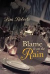 Blame It on the Rain - Lisa Roberts