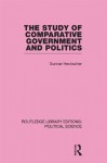 The Study of Comparative Government and Politics (Routledge Library Editions:Political Science Volume 10) (Routledge Library Editions: Political Science) - Gunnar Heckscher