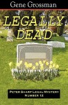 Legally Dead: Peter Sharp Legal Mystery #12 - Gene Grossman