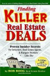 Finding Killer Real Estate Deals: Proven Insider Secrets for Investors, Real Estate Agents and Bargain Hunters Like You! - Bob Boog