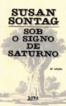 Sob o Signo de Saturno - Susan Sontag, Ana Maria Capovilla, Albino Poli Jr