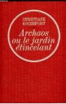 Archaos, ou, Le jardin étincelant - Christiane Rochefort