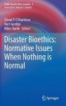 Disaster Bioethics: Normative Issues When Nothing Is Normal - Donal P. O. Mathuna, Bert Gordijn, Mike Clarke