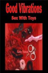 Good Vibrations - Sex With toys - Hardcore Sex/Anal Penetration/Seduction-Erotica - Kate Vaunn