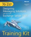 MCITP Self-Paced Training Kit (Exam 70-237): Designing Messaging Solutions with Microsoft® Exchange Server 2007 - Paul Mancuso, David R. Miller, Sam Sena