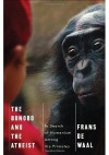 The Bonobo and the Atheist: In Search of Humanism Among the Primates - Frans de Waal