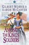 Among the King's Soldiers (Spirit of Appalachia Book #3) - Gilbert Morris, Aaron McCarver