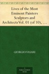 Lives of the Most Eminent Painters Sculptors and Architects Vol. 01 (of 10), Cimabue to Agnolo Gaddi - Giorgio Vasari, De Vere, Gaston du C.