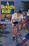 A Rough Ride: An Insight into Pro Cycling - Paul Kimmage