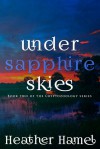 Under Sapphire Skies (Book 2 of the Cryptozoology Seriess) - Heather Hamel