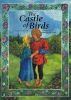 The Castle of Birds: A Grimm's Fairy Tale - Jacob Grimm, Wilhelm Grimm, Katrien van der Grient, Polly Lawson