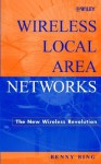 Wireless Local Area Networks: The New Wireless Revolution - Benny Bing