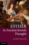 Esther in Ancient Jewish Thought - Aaron Koller