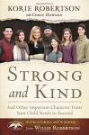 Strong and Kind: And Other Important Character Traits Your Child Needs to Succeed - Korie Robertson, Chrys Howard, Willie Robertson