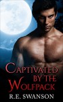 Romance: Werewolf Romance: Captivated by the Wolfpack (Paranormal Werewolf BBW Romance) (New Adult, Short Stories, Werewolf Romance, Paranormal BBW Romance) - R.E. Swanson