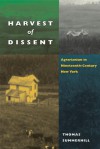 Harvest of Dissent: Agrarianism in Nineteenth-Century New York - Thomas Summerhill