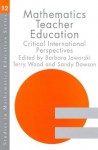 Mathematics Teacher Education: Critical International Perspectives (Studies in Mathematics Education Series) - A.J. Dawson, Barbara Jaworski, Terry Wood