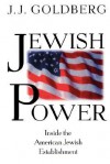 Jewish Power: Inside The American Jewish Establishment - J.J. Goldberg