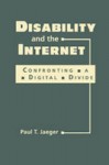 Disability and the Internet: Confronting a Digital Divide - Paul T. Jaeger