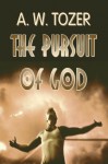 The Pursuit of God (Christian Classics) - A.W. Tozer