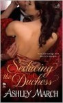 Seducing the Duchess - Ashley March