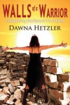 Walls of a Warrior - Dawna Hetzler, Ginger Marks