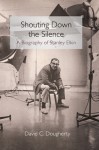 Shouting Down the Silence: A Biography of Stanley Elkin - David C. Dougherty