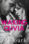 Waking Olivia - Elizabeth O'Roark