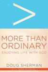 More Than Ordinary: Enjoying Life with God - Doug Sherman