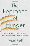 The Reproach of Hunger: Food, Justice, and Money in the Twenty-First Century - David Rieff