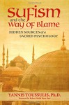 Sufism and the Way of Blame: Hidden Sources of a Sacred Psychology - Yannis Toussulis PhD, Robert Abdul Hayy Darr