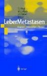 Lebermetastasen: Diagnose - Intervention - Therapie - Thomas J. Vogl, Jörn O. Balzer, Martin G. Mack