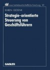 Strategie-Orientierte Steuerung Von Geschaftsfuhrern - Karen Gedenk