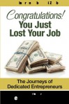 Congratulations! You just lost your J.O.B: The journeys of dedicated Entrpreneurs - LaSean Rinique Shelton, Autumn Conley, Kevin WIlson, Dr. Tiana Von Johnson, Ruben West, Evan Nisha Ray, Mia Zachary, Felicia Meadows, Barrett Matthews, Dwijesh Ramnath, Shavon Goodwin, Dr. Renee Sunday, Dr. Yvette Berry, Ebony Archer, Arlene Spann, Jae-Mello Spence, Mits