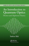 An Introduction to Quantum Optics: Photon and Biphoton Physics - Yanhua Shih