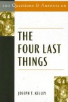 101 Questions and Answers on the Four Last Things - Joseph T. Kelley