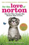 For the Love of Norton: The Cat who Taught his Human How to Live - Peter Gethers