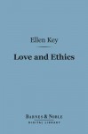 Love and Ethics (Barnes & Noble Digital Library) - Ellen Key