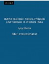 Hybrid Histories: Forests, Frontiers and Wildness in Western India - Ajay Skaria