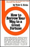 How to Borrow Your Way to a Great Fortune - Tyler G. Hicks