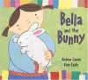 Bella and the Bunny - Andrew Larsen, Kate Endle