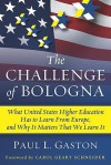 The Challenge of Bologna: What United States Higher Education Has to Learn from Europe, and Why It Matters That We Learn It - Paul L. Gaston, Carol Geary Schneider