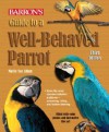 Guide to a Well-Behaved Parrot (Barron's) - Mattie Sue Athan